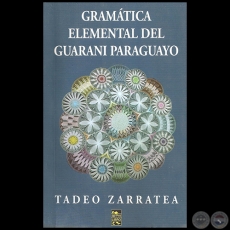 GRAMÁTICA ELEMENTAL DEL GUARANÍ PARAGUAYO - Autor: TADEO ZARRATEA 